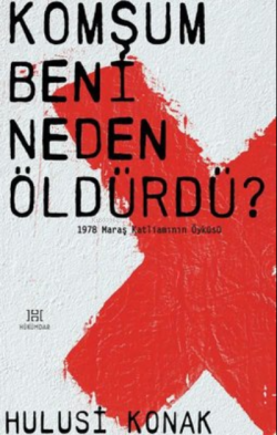 Komşum Beni Neden Öldürdü? - 1978 Maraş Katliamının Öyküsü