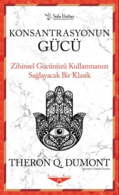 Konsantrasyonun Gücü ;Zihinsel Gücünüzü Kullanmanızı Sağlayacak Bir Klasik