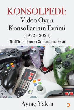 Konsolpedi Video Oyun Konsollarının Evrimi(1972-2024);"Nesil"lerdir Yapılan Sınıflandırma Hatası