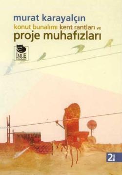 Konut Bunalımı Kent Rantları ve Proje Muhafızları - Murat Karayalçın |