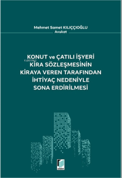 Konut ve Çatılı İşyeri Kira Sözleşmesinin Kiraya Veren Tarafından İhtiyaç Nedeniyle Sona Erdirilmesi