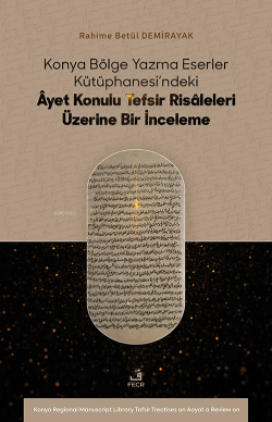 Konya Bölge Yazma Eserler Kütüphanesi’ndeki Âyet Konulu Tefsir Risâleleri Üzerine Bir İnceleme