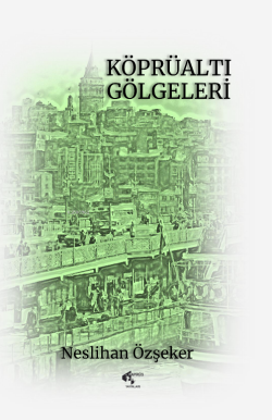 Köprüaltı Gölgeleri - Neslihan Özşeker | Yeni ve İkinci El Ucuz Kitabı