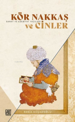 Kör Nakkaş ve Cinler - Sanat ve Edebiyat Yazıları 3 - Bedia Koçakoğlu 