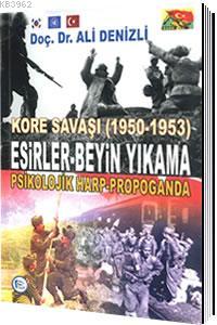 Kore Savaşı (1950 - 1953) Esirler Beyin Yıkama, Psikolojik Harp Propaganda