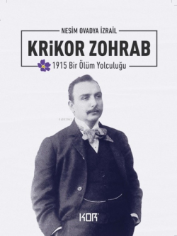 Krikor Zohrab;1915 Bir Ölüm Yolculuğu - Nesim Ovadya İzrail | Yeni ve 