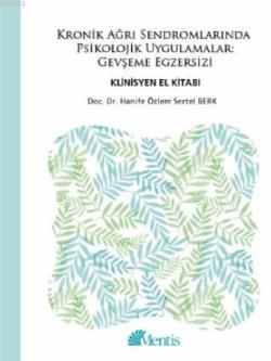 Kronik Ağrı Sendromlarında Psikolojik Uygulamalar; Gevşeme Egzersizi Klinisyen El Kitabı