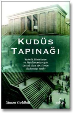 Kudüs Tapınağı; Yahudi, Hıristiyan ve Müslümanlar İçin Kutsal Olan Bir Sitenin Olağandışı Tarihi