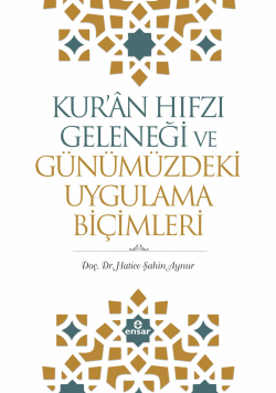 Kur'an Hıfzı Geleneği Ve Günümüzdeki Uygulama Biçimleri - Hatice Şahin