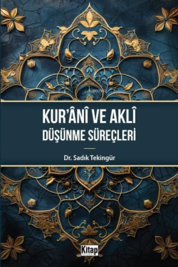 Kur'anı ve Akli Düşünme Süreçleri - Sadık Tekingür | Yeni ve İkinci El