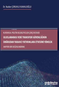 Kurumsal Politik Belirleyiciler Çerçevesinde Uluslararası Veri Transferi Güvenliğinin Doğrudan Yabancı Yatırımlara Etkisine Yönelik Ampirik Bir Değerlendirme