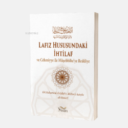 Lafız Hususundaki İhtilâf Ve Cehmiyye ile Müşebbihe’ye Reddiye