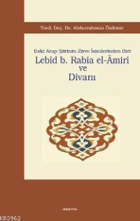 Lebîd B. Rabîa El-âmirî ve Divanı; Eski Arap Şiirinin Zirve İsimlerinden Biri