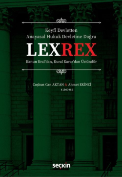 LEXREX ;Kanun Kral'dan, Kural Karar'dan Üstündür