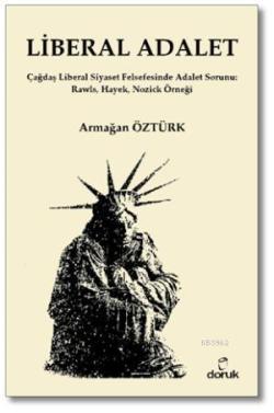 Liberal Adalet; Çağdaş Liberal Siyaset Felsefesinde Adalet Sorunu: Rawls, Hayek, Nozick Örneği