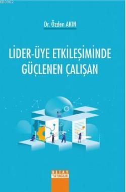 Lider-Üye Etkileşiminde Güçlenen Çalışan