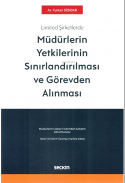 Limited Şirketlerde Müdürlerin Yetkilerinin Sınırlandırılması ve Görevden Alınması