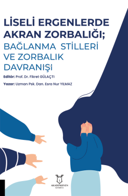 Liseli Ergenlerde Akran Zorbalığı: Bağlanma Stilleri ve Zorbalık Davranışı