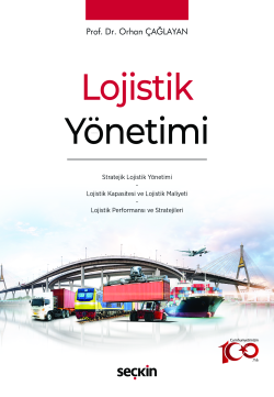 Lojistik Yönetimi;Stratejik Lojistik Yönetimi * Lojistik Kapasitesi ve Lojistik Maliyeti * Lojistik Performansı ve Stratejileri