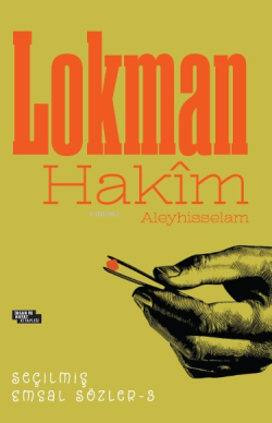 Lokman Hakim Aleyhisselam ;Lokman Hakîm Seçilmiş Emsal Sözler - 3