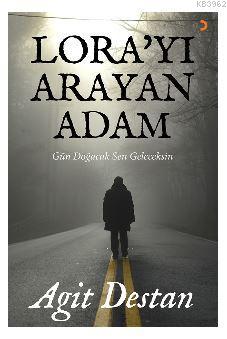 Lora'yı Arayan Adam; Gün doğacak sen geleceksin