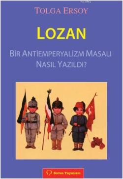 Lozan; Bir Antiemperyalizm Masalı Nasıl Yazıldı?