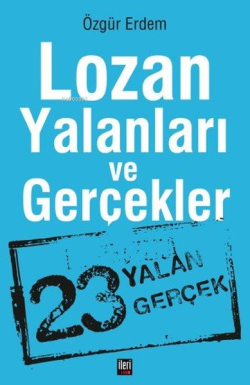 Lozan Yalanları ve Gerçekler;23 Yalan Gerçek