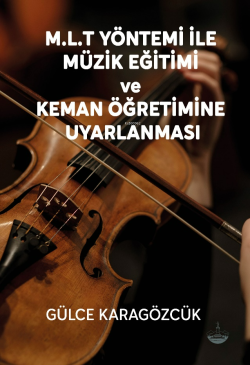 M.L.T Yöntemi İle Müzik Eğitimi Ve Keman Öğretimine Uyarlanması