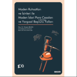 Maden Ruhsatları ve İzinleri ile Maden İdari Para Cezaları ve Yargısal Başvuru Yolları