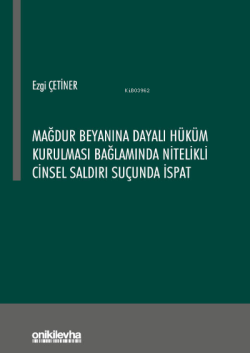 Mağdur Beyanına Dayalı Hüküm Kurulması Bağlamında Nitelikli Cinsel Saldırı Suçunda İspat