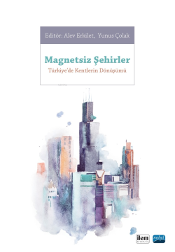 Magnetsiz Şehirler - Türkiye'de Kentlerin Dönüşümü