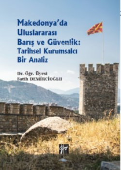 Makedonya'da Uluslararası Barış ve Güvenlik: Tarihsel Kurumsalcı Bir Analiz