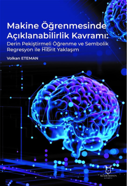 Makine Öğrenmesinde Açıklanabilirlik Kavramı:Derin Pekiştirmeli Öğrenme ve Sembolik Regresyon ile Hibrit Yaklaşım