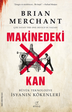 Makinedeki Kan;Büyük Teknolojiye İsyanın Kökenleri - Brian Merchant | 