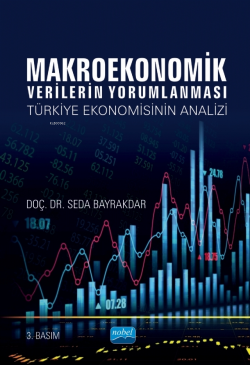 Makroekonomik Verilerin Yorumlanması; Türkiye Ekonomisinin Analizi