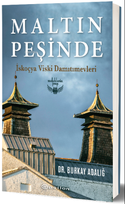 Maltın Peşinde – İskoçya Viski Damıtımevleri - Burkay Adalığ | Yeni ve