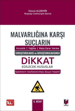 Malvarlığına Karşı Suçların (Hırsızlık – Yağma – Mala Zarar Verme) Soruşturulması ve Kovuşturulmasında Dikkat Edilecek Hususlar