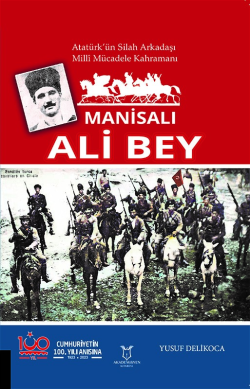 Manisalı Ali Bey;Atatürk'ün Silah Arkadaşı, Milli Mücadele Kahramanı