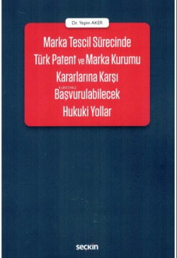 Marka Tescil Sürecinde Türk Patent ve Marka Kurumu Kararlarına Karşı Başvurulabilecek Hukuki Yollar