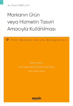 Markanın Ürün veya Hizmetin Tasviri Amacıyla Kullanılması;– Fikri Mülkiyet Hukuku Monografileri –