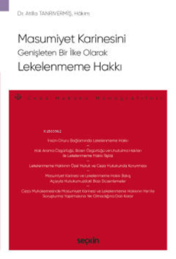 Masumiyet Karinesini Genişleten Bir İlke Olarak Lekelenmeme Hakkı;– Ceza Hukuku Monografileri –