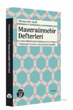 Maveraünnehir Defterleri; "Başlangıcı ve Sonu Olan Zamana Tanıklık"