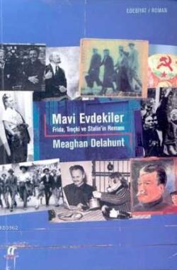 Mavi Evdekiler; Frida, Troçki ve Stalin'in Romanı