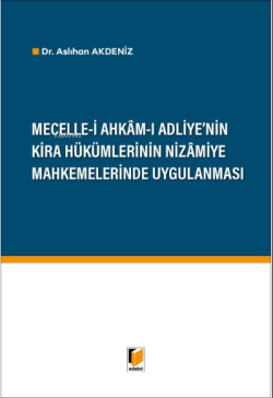 Mecelle-i Ahkam-ı Adliye'nin Kira Hükümlerinin Nizamiye Mahkemelerinde Uygulanması