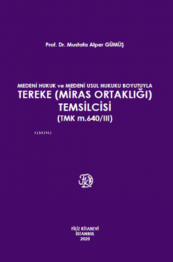 Medeni Hukuk Ve Medeni Usul Hukuku Boyutuyla Tereke (Miras Ortaklığı) Temsilcisi (Tmk M.640/Iıı)