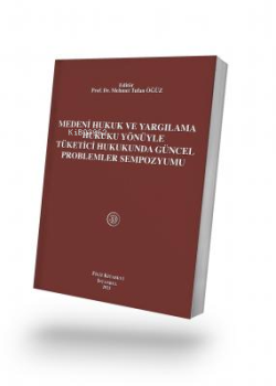 Medeni Hukuk Ve Yargılama Hukuku Yönüyle Tüketici Hukukunda Güncel Problemler Sempozyumu