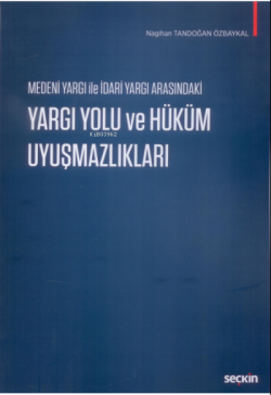 Medeni Yargı ile İdari Yargı Arasındaki Yargı Yolu ve Hüküm Uyuşmazlıkları