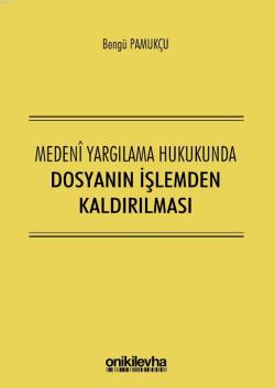 Medeni Yargılama Hukukunda Dosyanın İşlemden Kaldırılması