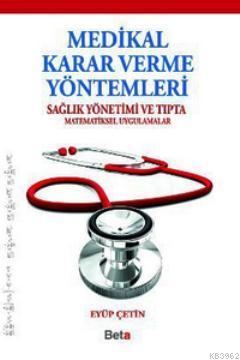 Medikal Karar Verme Yöntemleri; Sağlık Yönetimi ve Tıpta Matematiksel Uygulamalar