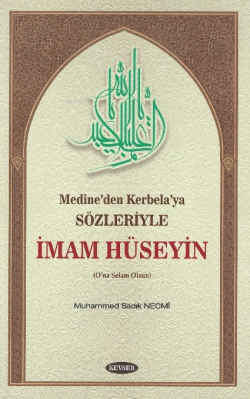 Medine’den Kerbela’ya Sözleriyle;İmam Hüseyin